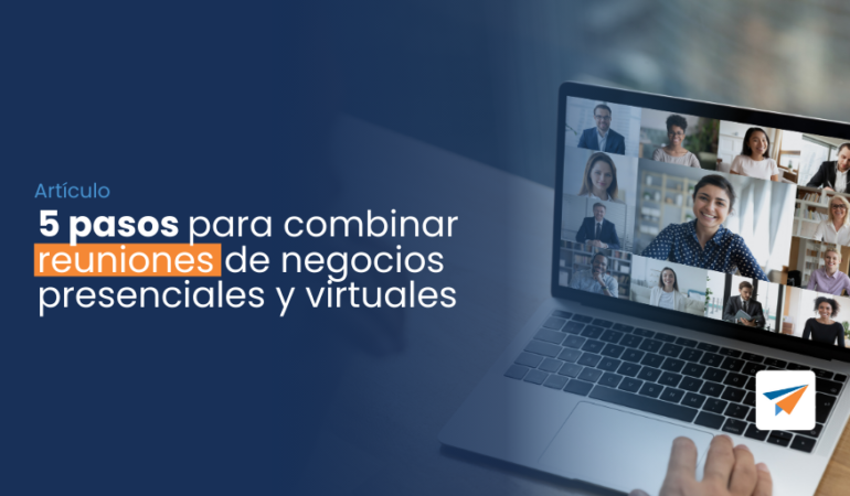 5 pasos para combinar reuniones de negocios presenciales y virtuales