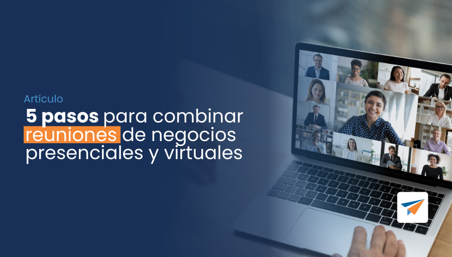 5 pasos para combinar reuniones de negocios presenciales y virtuales