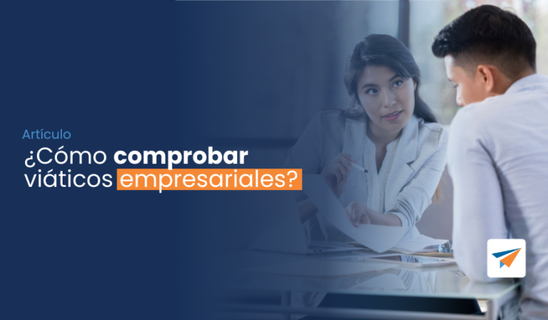 cómo comprobar viáticos empresariales