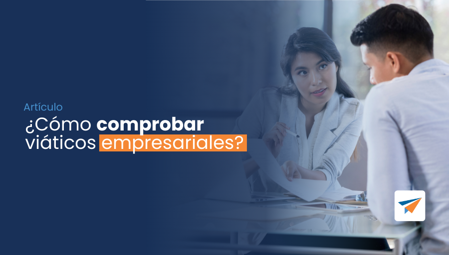 cómo comprobar viáticos empresariales