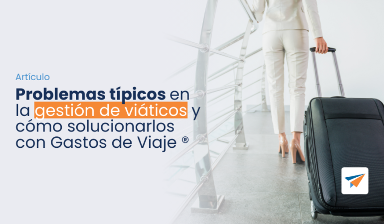 problemas tipicos en la gestión de viáticos