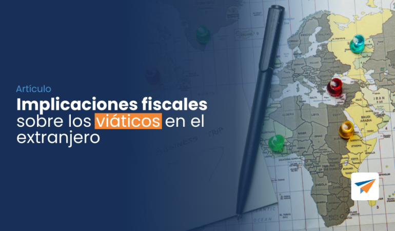 implicaciones fiscales sobre los viáticos en el extranjero