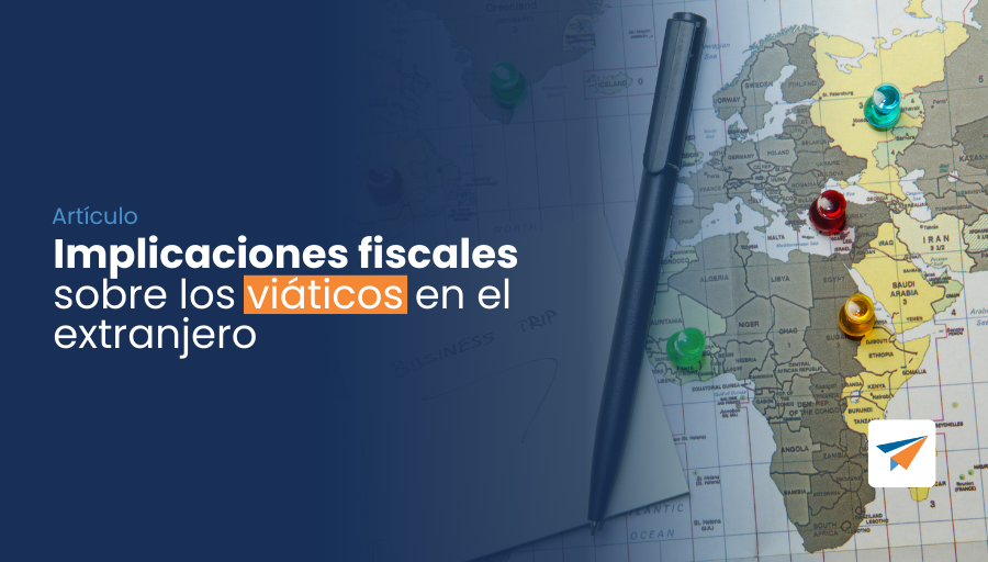 implicaciones fiscales sobre los viáticos en el extranjero