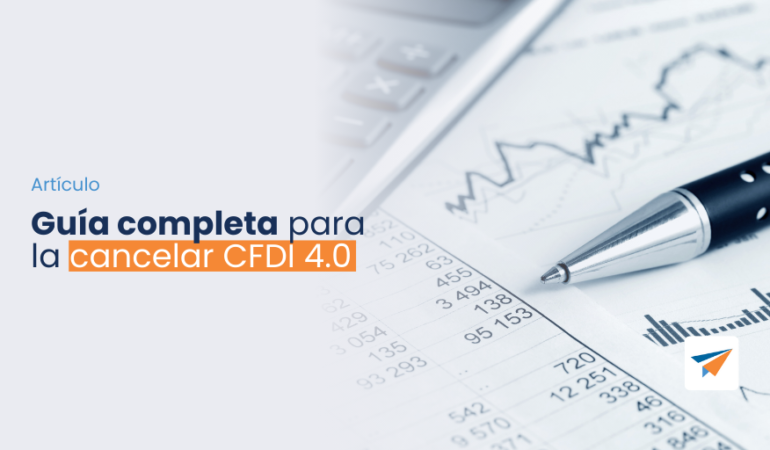 Guía completa para cancelar CFDI 4.0