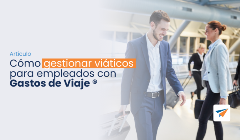 Cómo gestionar viáticos para empleados con Gastos de Viaje