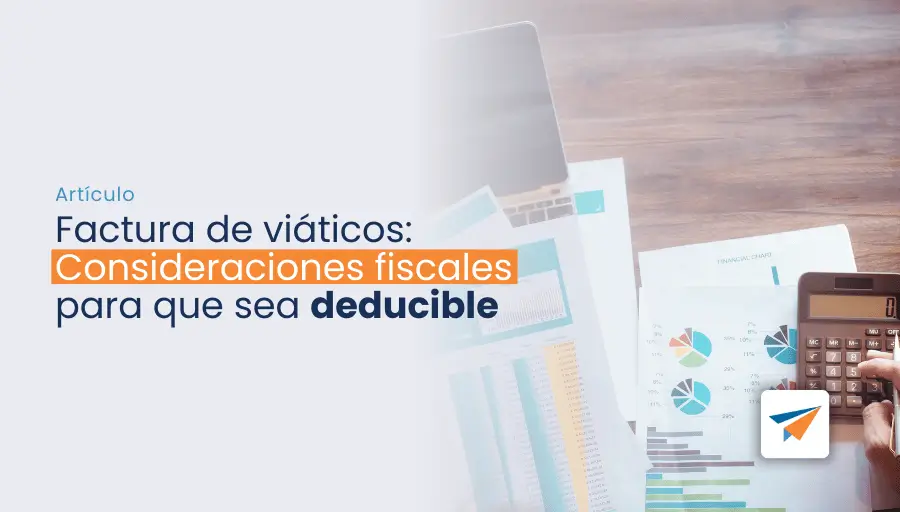 portal factura de viáticos: consideraciones fiscales para que sea deducible